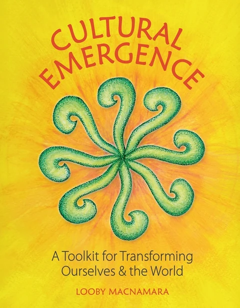 Couverture de Cultural Emergence: A Toolkit for Transforming Ourselves & the World